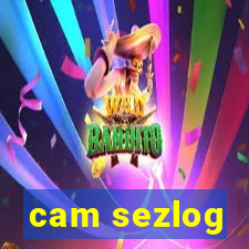 cam sezlog